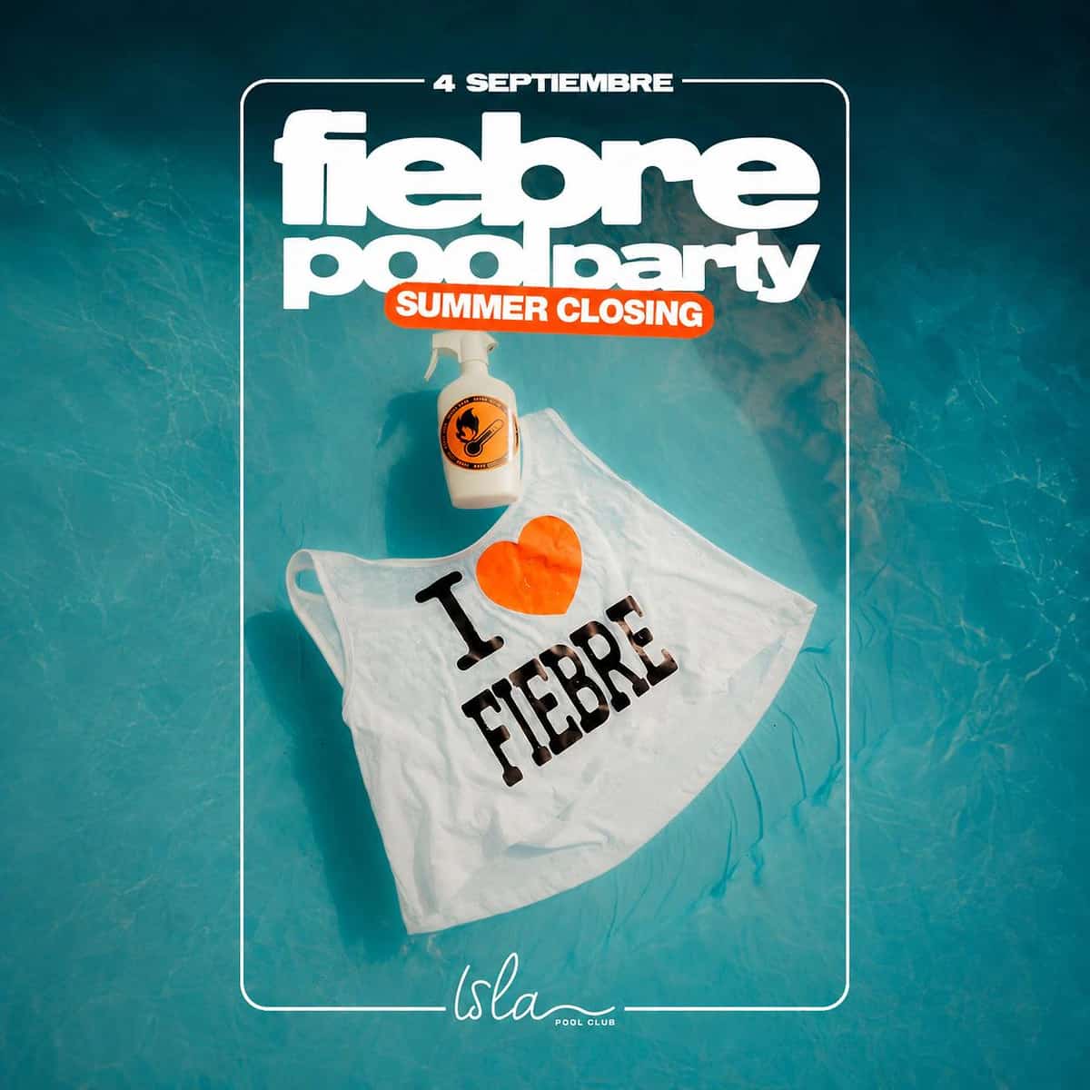 Cartel de FIEBRE Summer Closing en Isla Pool Club con fondo azul de piscina, camiseta blanca “I love Fiebre”, detalles naranjas y fecha 4 de septiembre.