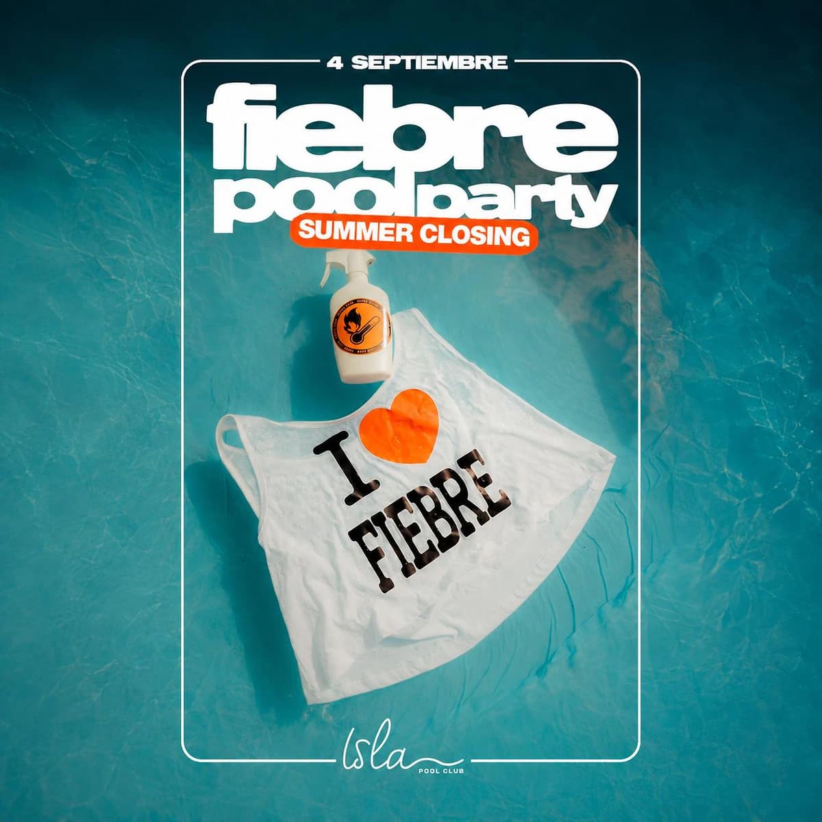 Cartel de FIEBRE Summer Closing en Isla Pool Club con fondo azul de piscina, camiseta blanca “I love Fiebre”, detalles naranjas y fecha 4 de septiembre.