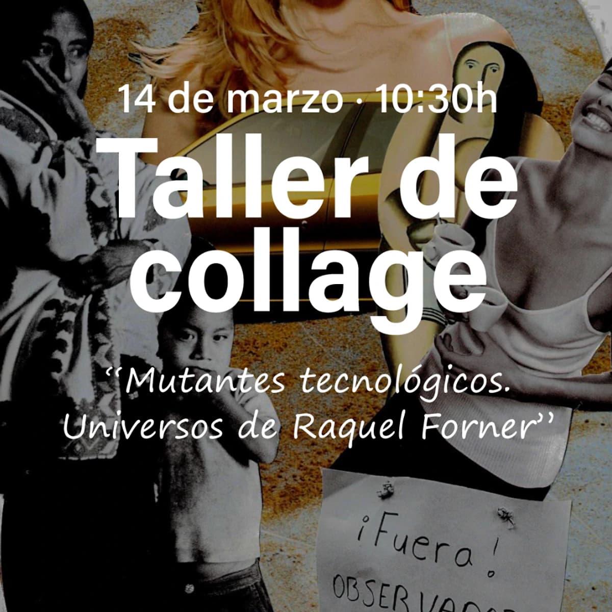Cartel del taller de collage “Mutantes tecnológicos. Universos de Raquel Forner” en el Museo Ralli Marbella, actividad creativa con reserva previa el 14 de marzo a las 10:30 h.