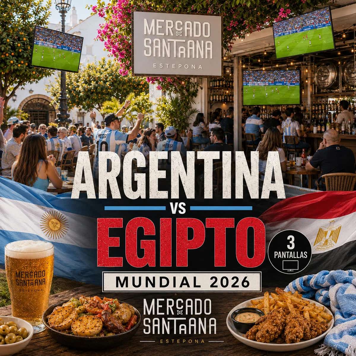 Cartel del partido Argentina vs Egipto del Mundial 2026 en Mercado Santa Ana Estepona, con 3 pantallas en espacios diferentes, comida, cerveza fría y ambiente argentino.